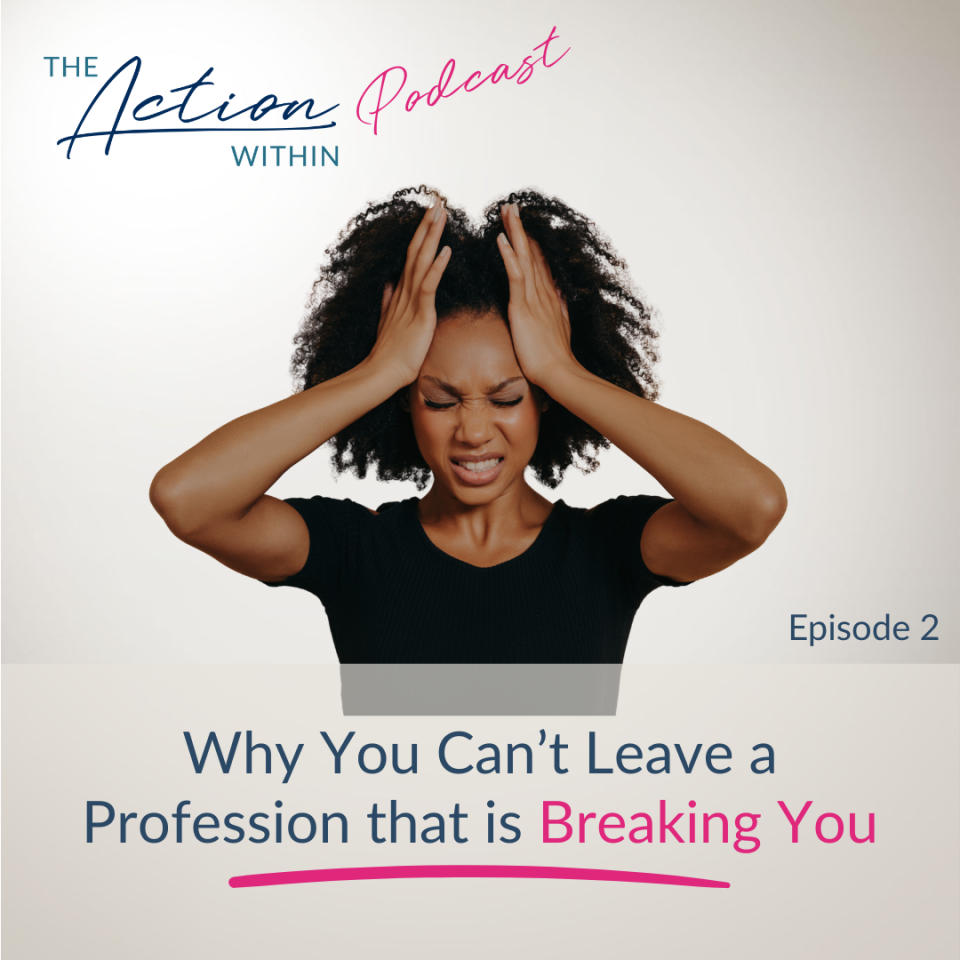 Why You Can’t Leave a Profession that is Breaking you